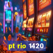 pt rio 1420